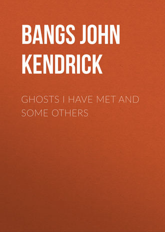 Bangs John Kendrick. Ghosts I Have Met and Some Others