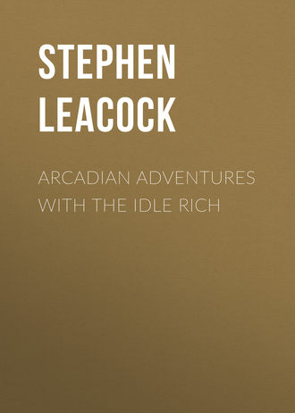 Стивен Ликок. Arcadian Adventures with the Idle Rich
