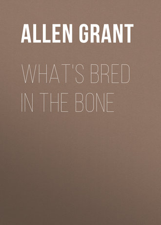 Allen Grant. What's Bred in the Bone