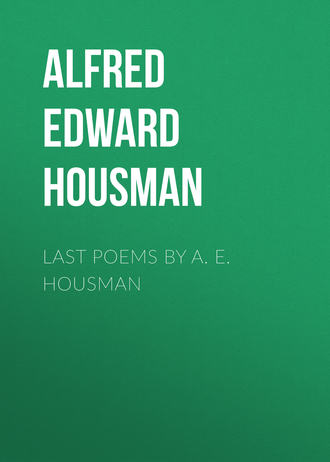 Alfred Edward Housman. Last Poems by A. E. Housman