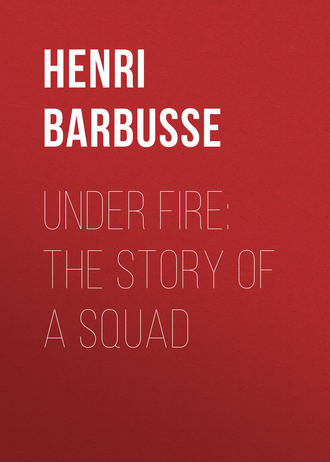Henri Barbusse. Under Fire: The Story of a Squad