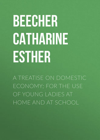 A Treatise on Domestic Economy; For the Use of Young Ladies at Home and at School. Beecher Catharine Esther