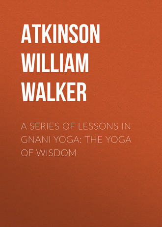 Atkinson William Walker. A Series of Lessons in Gnani Yoga: The Yoga of Wisdom