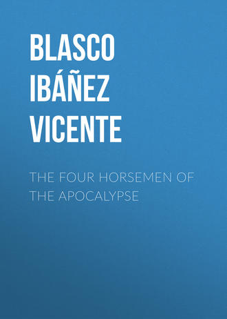 Висенте Бласко-Ибаньес. The Four Horsemen of the Apocalypse