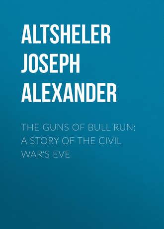 Altsheler Joseph Alexander. The Guns of Bull Run: A Story of the Civil War's Eve