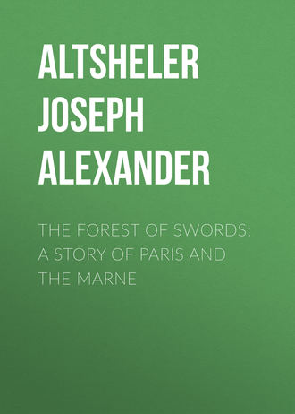 Altsheler Joseph Alexander. The Forest of Swords: A Story of Paris and the Marne