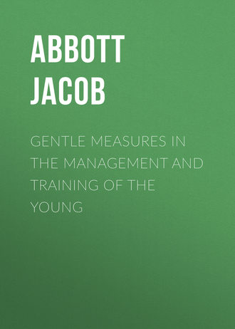 Abbott Jacob. Gentle Measures in the Management and Training of the Young