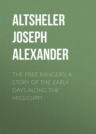 Altsheler Joseph Alexander. The Free Rangers: A Story of the Early Days Along the Mississippi