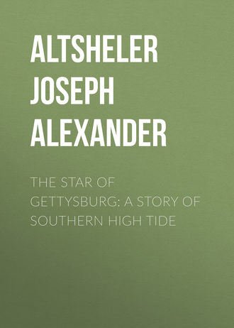 Altsheler Joseph Alexander. The Star of Gettysburg: A Story of Southern High Tide