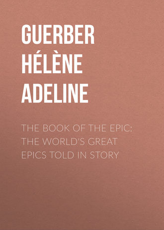 Guerber H?l?ne Adeline. The Book of the Epic: The World's Great Epics Told in Story