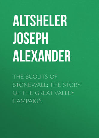 Altsheler Joseph Alexander. The Scouts of Stonewall: The Story of the Great Valley Campaign