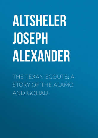 Altsheler Joseph Alexander. The Texan Scouts: A Story of the Alamo and Goliad