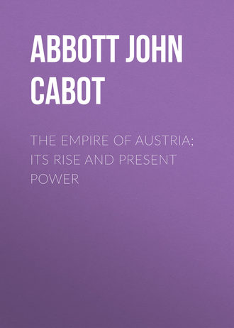 Abbott John Stevens Cabot. The Empire of Austria; Its Rise and Present Power