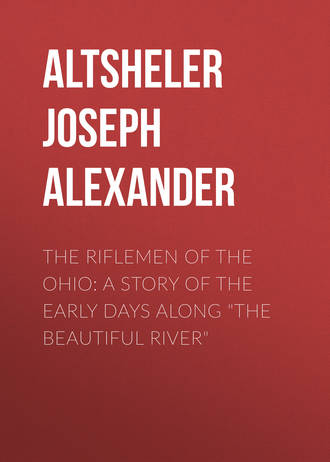 Altsheler Joseph Alexander. The Riflemen of the Ohio: A Story of the Early Days along 