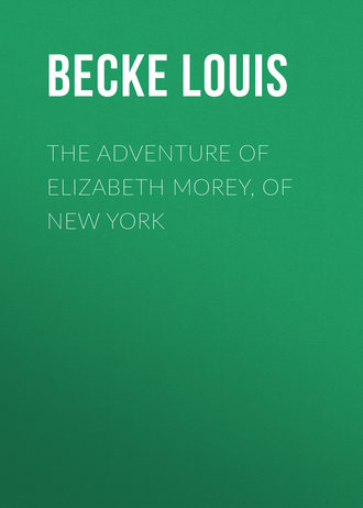 Becke Louis. The Adventure Of Elizabeth Morey, of New York