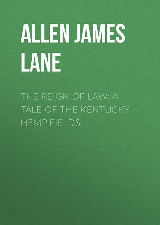 Allen James Lane. The Reign of Law; a tale of the Kentucky hemp fields