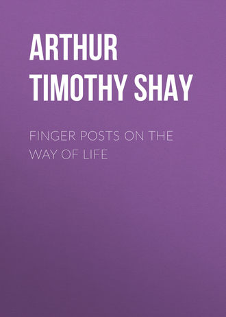 Arthur Timothy Shay. Finger Posts on the Way of Life