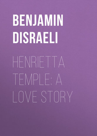 Benjamin Disraeli. Henrietta Temple: A Love Story