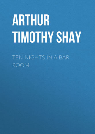 Arthur Timothy Shay. Ten Nights in a Bar Room