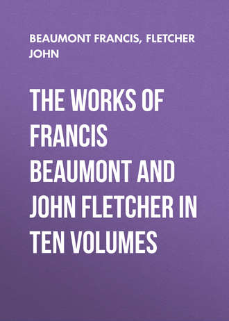Fletcher John. The Works of Francis Beaumont and John Fletcher in Ten Volumes