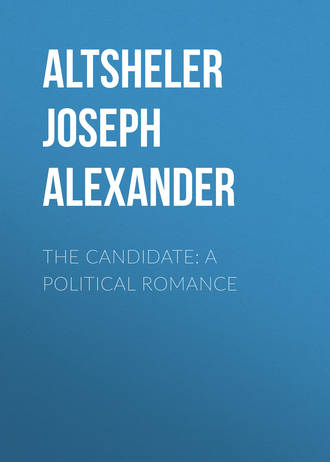 Altsheler Joseph Alexander. The Candidate: A Political Romance