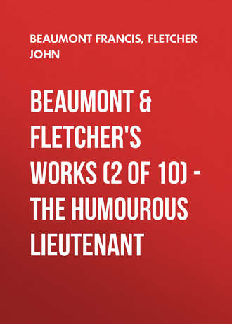 Fletcher John. Beaumont & Fletchers Works (2 of 10) – the Humourous Lieutenant
