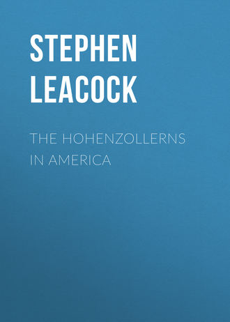 Стивен Ликок. The Hohenzollerns in America