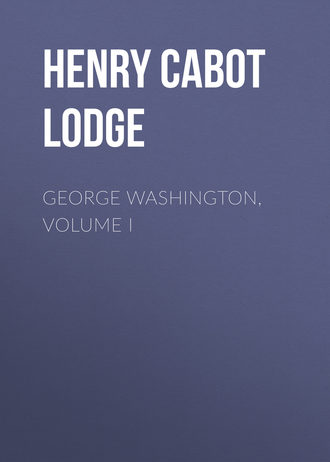 George Washington, Volume I. Henry Cabot Lodge