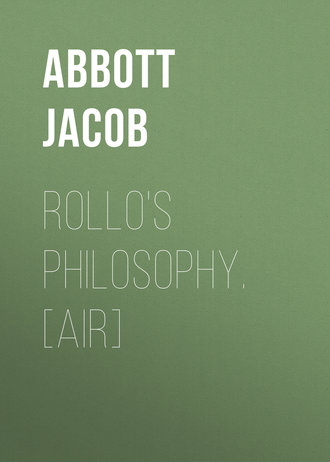 Abbott Jacob. Rollo's Philosophy. [Air]