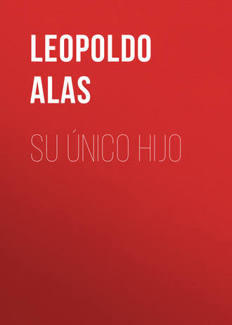 Leopoldo Alas. Su ?nico hijo