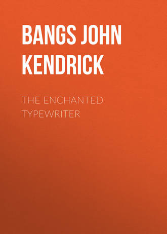 Bangs John Kendrick. The Enchanted Typewriter