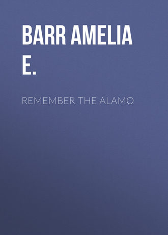Barr Amelia E.. Remember the Alamo