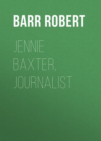 Barr Robert. Jennie Baxter, Journalist