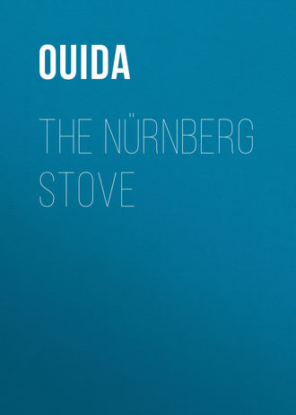 Ouida. The N?rnberg Stove
