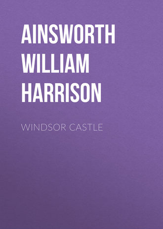 Windsor Castle. Ainsworth William Harrison