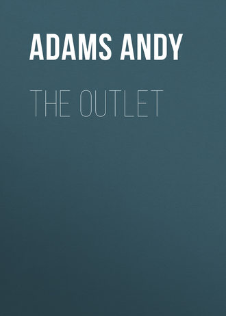 Adams Andy. The Outlet