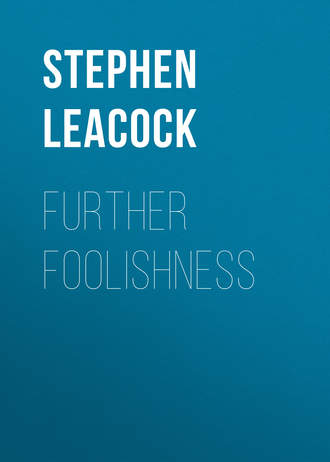 Стивен Ликок. Further Foolishness