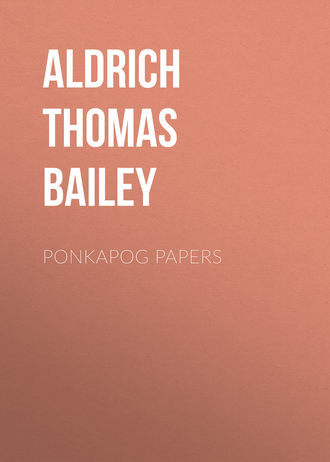 Aldrich Thomas Bailey. Ponkapog Papers