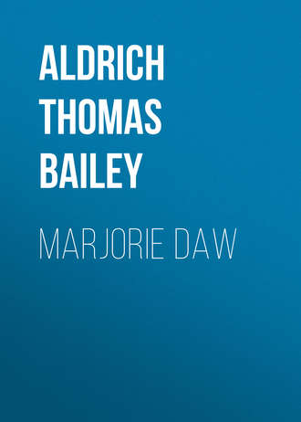 Aldrich Thomas Bailey. Marjorie Daw