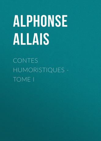 Contes humoristiques - Tome I. Alphonse Allais