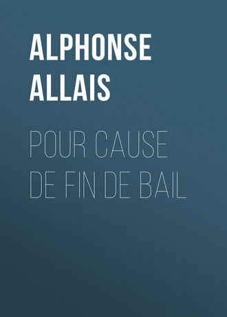 Pour cause de fin de bail. Alphonse Allais