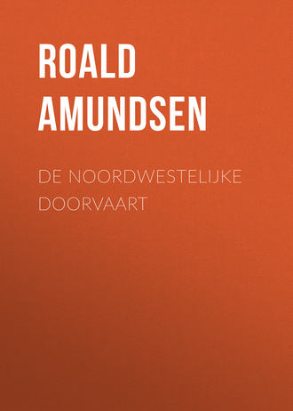 De Noordwestelijke Doorvaart. Roald Amundsen
