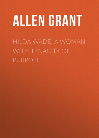 Allen Grant. Hilda Wade, a Woman with Tenacity of Purpose