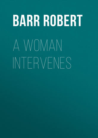 Barr Robert. A Woman Intervenes