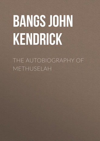 Bangs John Kendrick. The Autobiography of Methuselah