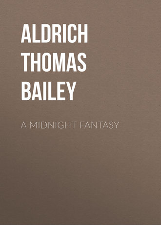 Aldrich Thomas Bailey. A Midnight Fantasy