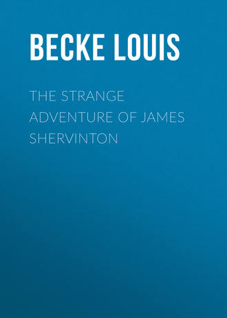 Becke Louis. The Strange Adventure Of James Shervinton
