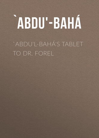 `Abdu'-Bah?. `Abdu'l-Bah?'s Tablet to Dr. Forel