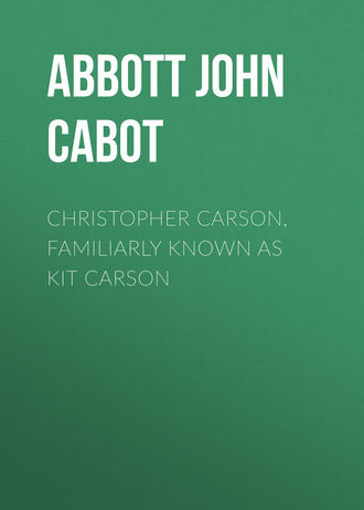 Abbott John Stevens Cabot. Christopher Carson, Familiarly Known as Kit Carson