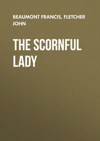 Fletcher John. The Scornful Lady
